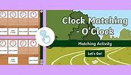 Clock Matching - O’Clock Interactive Matching Activity