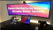 Connecting iPad Pro (5th Gen) to Super Ultrawide monitor - Any good?