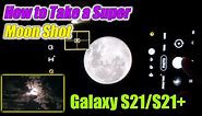Galaxy S21 Ultra: How to Take a Super Moon Shot Picture