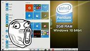 Windows 10 64bit on Intel Pentium Dual Core with 2GB RAM !!!