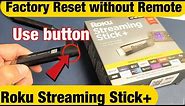 Factory Reset Roku Streaming Stick Plus without Remote (use button on stick)