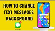 How to change text messages background on Android phone / Samsung