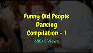 Funny Old People Dancing Compilation - Funny Videos