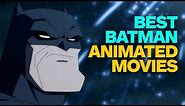 The 10 Best Batman Animated Movies
