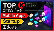 Top 10 Creative Mobile App Startup Ideas | Top Mobile App Startup Ideas | App Ideas for Future |