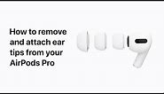 How to remove and replace the ear tips on your AirPods Pro – Apple Support