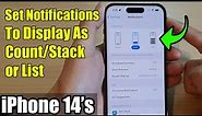 iPhone 14's/14 Pro Max: How to Set Notifications To Display As Count/Stack/List