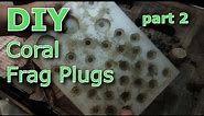 DIY Coral Frag Plugs Tutorial part 2 (This is so easy!)
