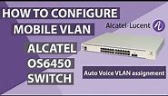How to Configure Alcatel Switch OS6450 for auto voice VLAN assignment using Port Mobile.