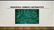 MATEMATICA: PRINCIPALI SIMBOLI MATEMATICI