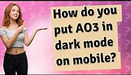 How do you put AO3 in dark mode on mobile?