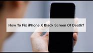 How To Fix iPhone X/XR/XS Black Screen Of Death?