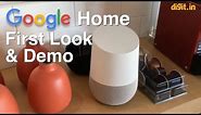 How Google Home Works? First Impression, Demo & Setup | Digit.in