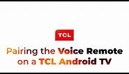 How to pair the Voice Remote on a TCL Android TV