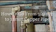 How To Go From 3/4” Inch Pipe To 22mm Copper Pipe Using Compression Fittings, Home D.I.Y