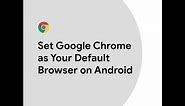 Set Google Chrome as Your Default Browser on Android
