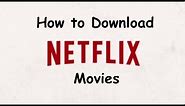 How To Download Netflix Movies