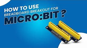 How to use breadboard breakout for Micro:Bit ?
