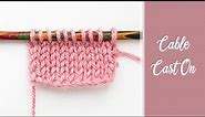 How to Knit: the CABLE Cast-On | Knitting Tutorial & Tips for Casting On