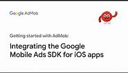 Integrating the Google Mobile Ads SDK for iOS apps