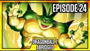 DragonBall Z Abridged: Episode 24 - TeamFourStar (TFS)