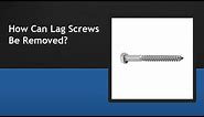 How Can Lag Screws Be Removed