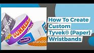 How to Make Custom Tyvek® (Paper) Wristbands: Wristbands for events