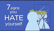 7 Signs You Hate Yourself