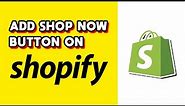 How to Add Shop Now Button on Shopify! (Quick & Easy)