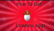 How To Get The Cowboy Egg in eg the game! | Roblox | Easter Hunt |