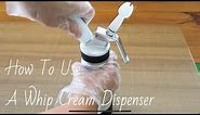 How To Use A Whipped Cream Dispenser