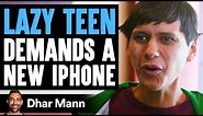 Lazy Teen Demands The New iPhone, Gets Taught A Lesson | Dhar Mann