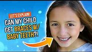 Can My Child Get Braces With Baby Teeth?