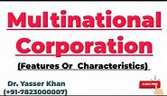 Multinational Corporation | Features Of Multinational Corporation | Characteristics Of MNC