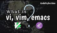 What is vi, vim, emacs