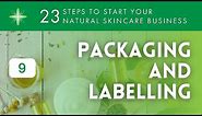 Start Your Own Natural & Organic Skincare Business - Step 9: Packaging & Labelling