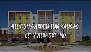 Hilton Garden Inn Kansas City Airport Mo Review - Kansas City , United States of America