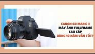 Lên đời từ Canon 800D lên Canon 6D Mark II - Máy ảnh có thực sự quay chụp sướng như lời đồn?