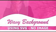 CSS Wavy Background Using SVG - No Image - Html Css Curve Background Trick - Pure Css Tutorial