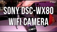 Sony DSC-WX80 WiFi camera hands on preview: affordable point and shoot