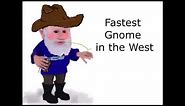 The Fastest Gnome in the West - High Pitch