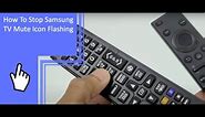 How To Stop Samsung TV Mute Icon Flashing