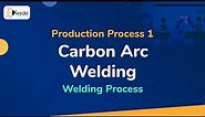 Carbon Arc Welding - Welding Process - Production Process 1