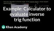 Example: Calculator to evaluate inverse trig function | Trigonometry | Khan Academy