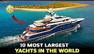 Top 10 Largest Yachts in the world!