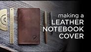 Making a Handmade Leather Notebook Cover from Scratch