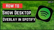How to Enable Show desktop Overlay in Spotify | QUICK AND EASY