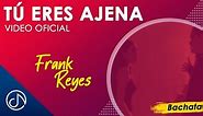 Tú Eres AJENA 💥 - Frank Reyes [Video Oficial]