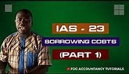 IAS 23 - BORROWING COSTS (PART 1)