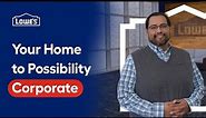 Your Home to Possibility at Lowe’s Corporate